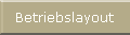 Betriebslayout